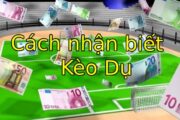 Cách nhận biết kèo dụ cực hiệu quả